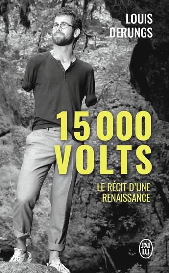 Couverture du livre « 15000 volts ; une méthode pour s'accomplir, un récit de résilience » de Louis Derungs aux éditions J'ai Lu