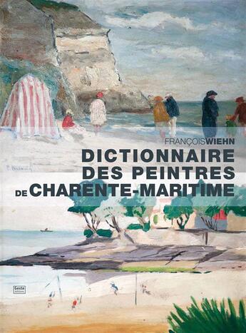 Couverture du livre « Dictionnaire des peintres de Charente-Maritime » de Francois Wiehn aux éditions Geste