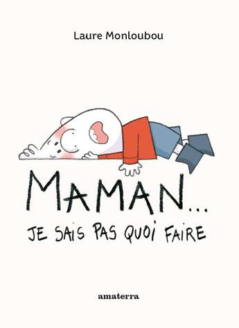 Couverture du livre « Maman ! j'sais pas quoi faire » de Laure Monloubou aux éditions Amaterra