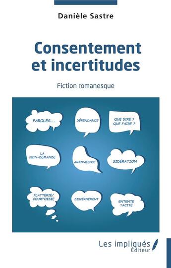 Couverture du livre « Consentement et incertitudes : fiction romanesque » de Daniele Sastre aux éditions Les Impliques