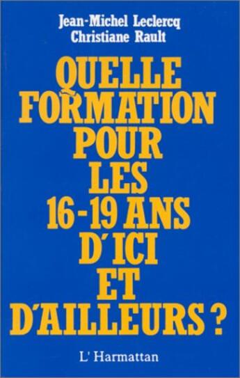 Couverture du livre « Quelle formation pour les 16-19 ans d'ici et d'ailleurs ? » de Jean-Marie Leclercq et Christiane Rault aux éditions L'harmattan