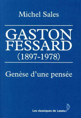 Couverture du livre « Gaston Fessard (1897-1978) ; genèse d'une pensée » de Michel Sales aux éditions Lessius