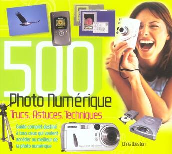 Couverture du livre « Photo Numerique ; 500 Trucs, Astuces, Techniques » de Chris Weston aux éditions Compagnie Du Livre