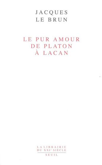 Couverture du livre « Le pur amour. de platon a lacan » de Jacques Le Brun aux éditions Seuil