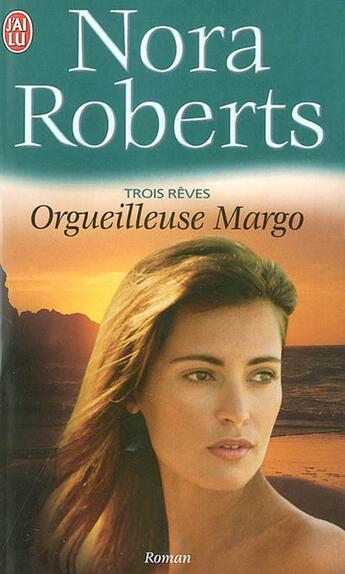 Couverture du livre « Trois rêves Tome 1 : orgueilleuse Margo » de Nora Roberts aux éditions J'ai Lu