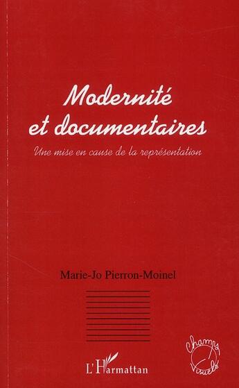 Couverture du livre « Modernité et documentaires ; une mise en cause de la représentation » de Marie-Jo Pierron-Moinel aux éditions L'harmattan