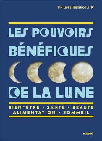 Couverture du livre « Les pouvoirs bénéfiques de la lune » de Philippe Regnicoli aux éditions Mango
