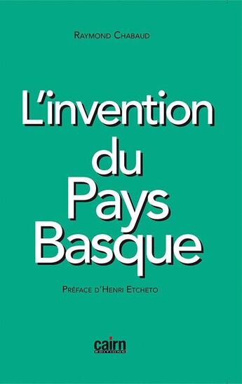 Couverture du livre « L'invention du Pays basque » de Raymond Chabaud aux éditions Cairn