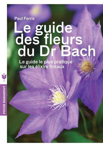 Couverture du livre « Le guide des fleurs du Dr Bach » de Paul Ferris aux éditions Marabout