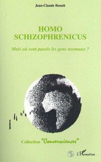 Couverture du livre « Homo schizophrenicus - mais ou sont passes les gens normaux ? » de Benoit Jean-Claude aux éditions L'harmattan