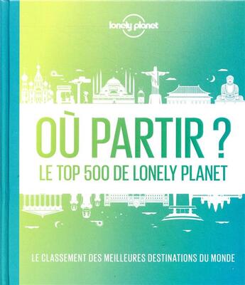 Couverture du livre « Où partir ? le top 500 de Lonely Planet (2e édition) » de Collectif Lonely Planet aux éditions Lonely Planet France