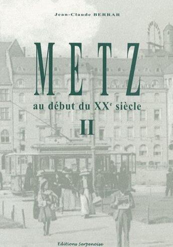Couverture du livre « Metz au début du XXe siècle Tome 2 » de Jean-Claude Berrar aux éditions Serpenoise