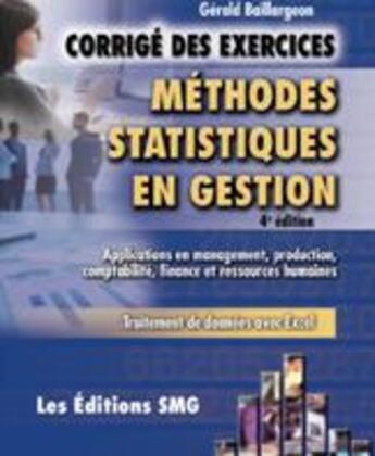 Couverture du livre « Méthodes statistiques en gestion ; corrigé des exercices (4e édition) » de Gerald Baillargeon aux éditions Smg
