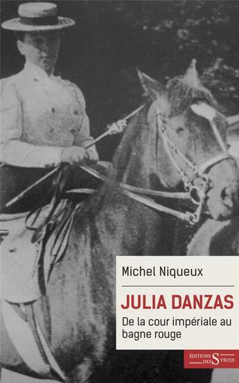 Couverture du livre « Julia Danzas ; de la cour imperiale au bagne rouge » de Michel Niqueux aux éditions Syrtes