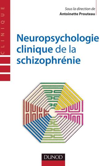 Couverture du livre « Neuropsychologie clinique de la schizophrénie ; enjeux et débats » de Antoinette Prouteau aux éditions Dunod