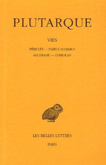Couverture du livre « Vies : Péricles, Fabius Maximus, Alcibiade, Coriolan » de Plutarque aux éditions Belles Lettres