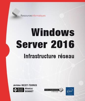 Couverture du livre « Windows Server 2016 ; infrastructure réseau » de Nicolas Bonnet et Jerome Bezet-Torres aux éditions Eni