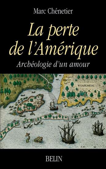 Couverture du livre « La perte de l'amerique - archeologie d'un amour » de Marc Chenetier aux éditions Belin