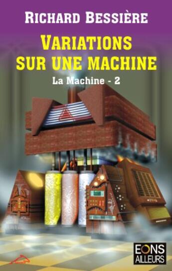 Couverture du livre « La machine t.2 ; variations sur une machine » de Richard Bessière aux éditions Eons