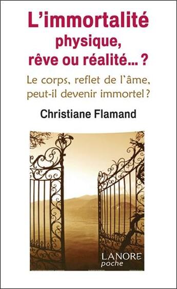 Couverture du livre « L'immortalité physique, rêve ou réalité... ? » de Christiane Flamand aux éditions Lanore