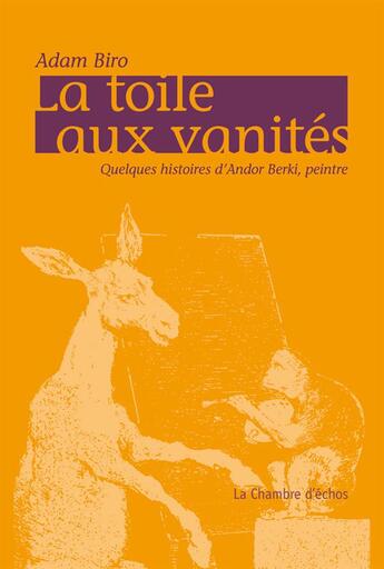 Couverture du livre « La toile aux vanités » de Adam Biro aux éditions Chambre D'echos