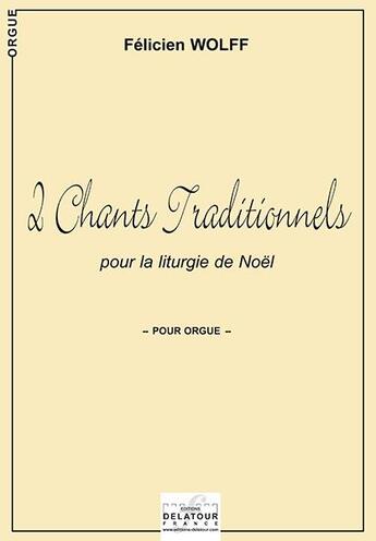Couverture du livre « 2 chants traditionnels pour la liturgie de noel pour orgue » de Wolff F Licien aux éditions Delatour
