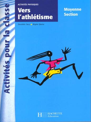 Couverture du livre « Vers l'athlétisme en moyenne section » de Queva-R+Sacy-D aux éditions Hachette Education