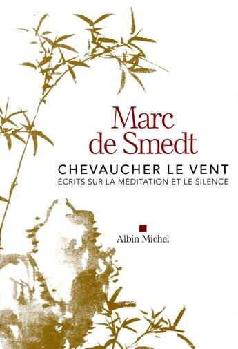 Couverture du livre « Chevaucher le vent ; écrits sur la méditation et le silence » de Marc De Smedt aux éditions Albin Michel