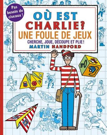 Couverture du livre « Ou est charlie ? - une foule de jeux » de Martin Handford aux éditions Grund