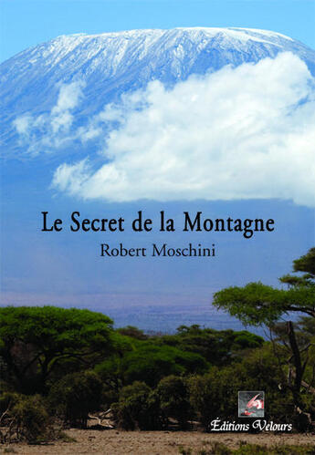 Couverture du livre « Le secret de la montagne » de Robert Moschini aux éditions Velours