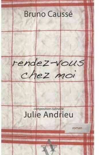 Couverture du livre « Rendez-vous chez moi » de Julie Andrieu et Bruno Causse aux éditions Agnes Vienot