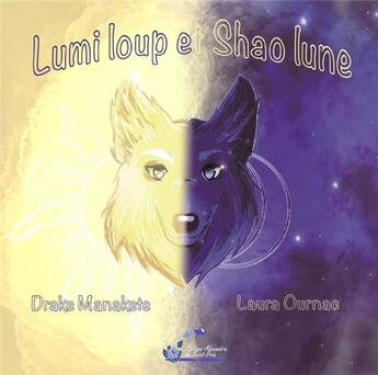 Couverture du livre « Lumi loup et shao lune » de Manakete/Ournac aux éditions Alexandra De Saint Prix