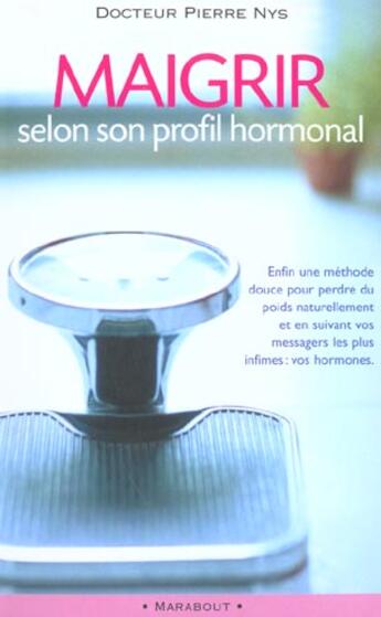 Couverture du livre « Maigrir Selon Son Profil Hormonal » de Pierre Nys aux éditions Marabout