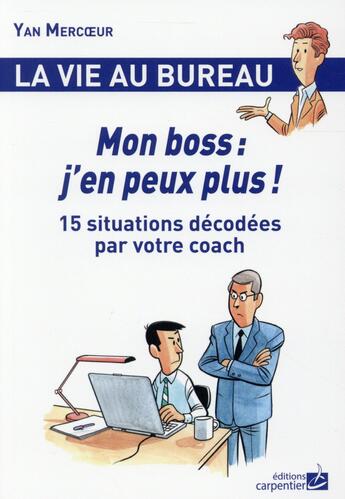 Couverture du livre « La vie au bureau ; mon boss : j'en peux plus ! » de Yann Mercoeur aux éditions Editions Carpentier