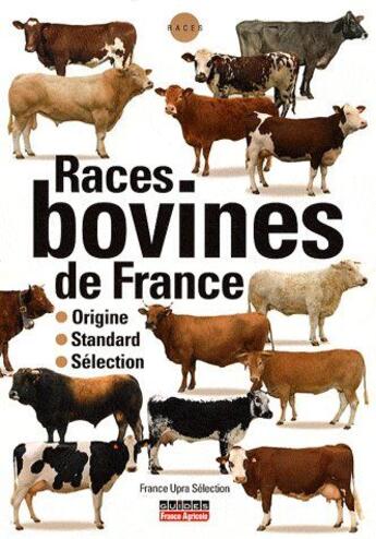Couverture du livre « Races de bovins de France » de France Upra Selectio aux éditions France Agricole