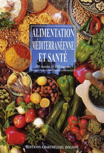 Couverture du livre « Alimentation méditerranéenne et santé ; 250 recettes et 150 auteurs » de  aux éditions Barthelemy Alain