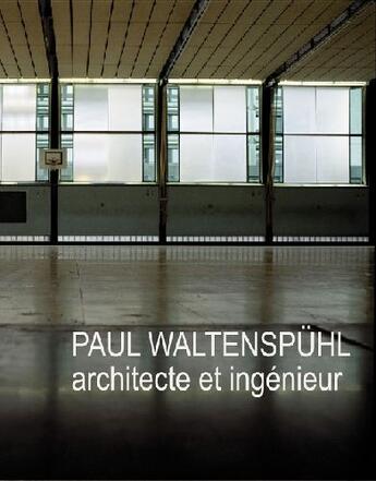 Couverture du livre « Paul Waltenspühl ; architecte et ingénieur » de Christian Bischoff et Isabelle Claden et Erwin Oberwiler aux éditions Infolio