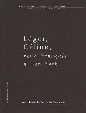 Couverture du livre « Léger, Céline, deux français à New York » de Isabelle Monod-Fontaine aux éditions Epure