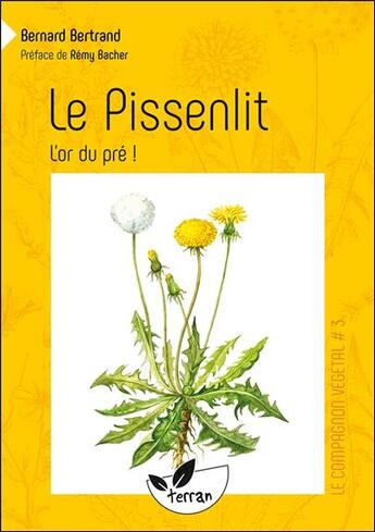 Couverture du livre « Le pissenlit, l'or du pré ! » de Bernard Bertrand aux éditions De Terran