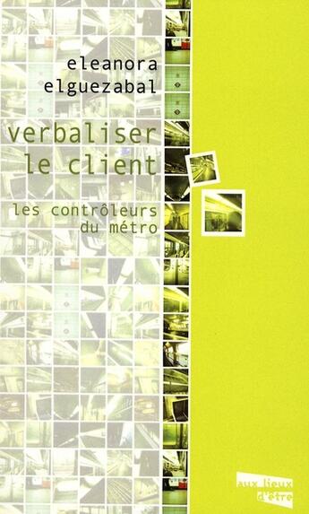 Couverture du livre « Verbaliser le client, les contrôleurs du métro » de Eleonora Elguezabal aux éditions Aux Livres Engages