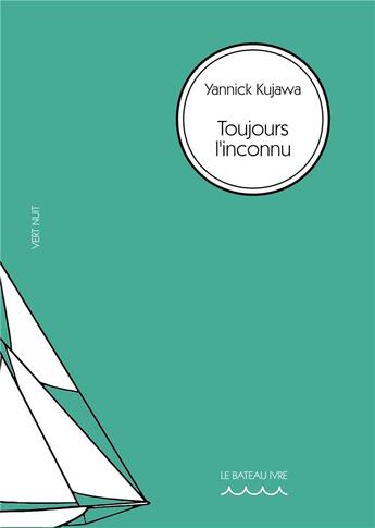 Couverture du livre « Vert nuit t.15 ; toujours l'inconnu » de Yannick Kujawa aux éditions Le Bateau Ivre