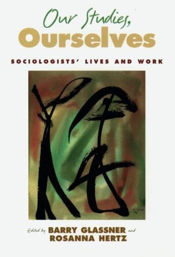 Couverture du livre « Our Studies, Ourselves: Sociologists' Lives and Work » de Barry Glassner aux éditions Oxford University Press Usa