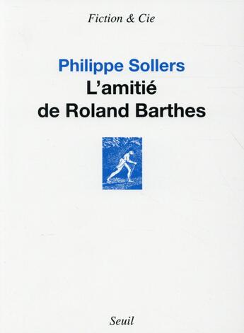Couverture du livre « L'amitié de Roland Barthes » de Philippe Sollers aux éditions Seuil
