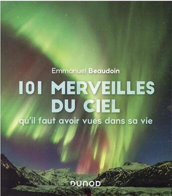 Couverture du livre « 101 merveilles du ciel qu'il faut avoir vues dans sa vie » de Emmanuel Beaudoin aux éditions Dunod