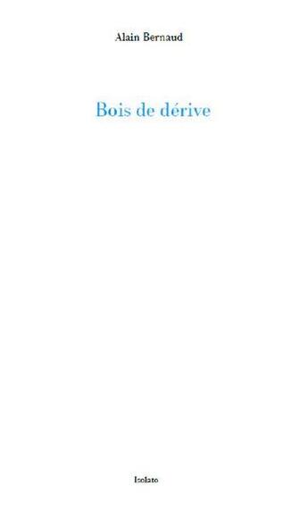 Couverture du livre « Bois de dérive » de Alain Bernaud aux éditions Isolato