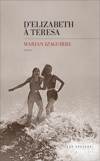Couverture du livre « D'Elizabeth à Teresa » de Marian Izaguirre aux éditions Les Escales