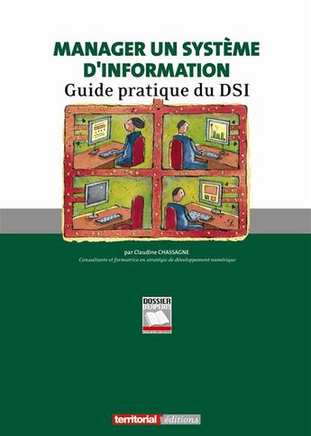 Couverture du livre « Manager un système d'information ; guide pratique du dsi » de Claudine Chassagne aux éditions Territorial