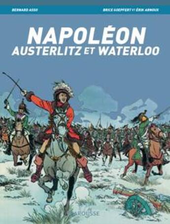 Couverture du livre « Napoleon, austerlitz et waterloo » de Erik Arnoux et Bernard Asso et Brice Goeppert aux éditions Larousse