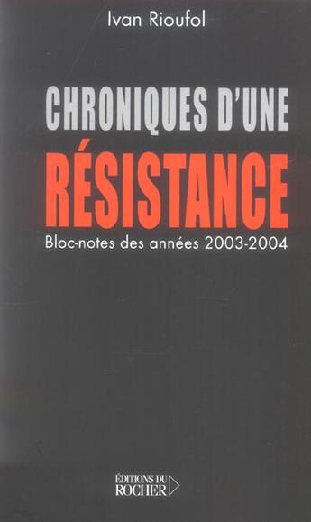 Couverture du livre « Chroniques d'une résistance » de Ivan Rioufol aux éditions Rocher