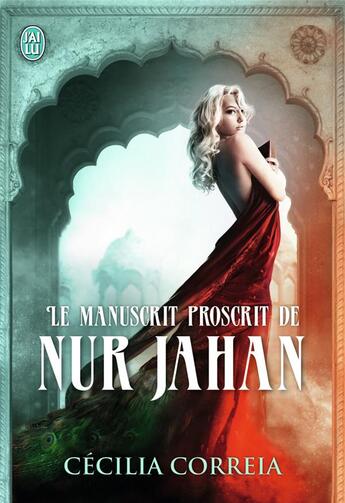 Couverture du livre « Le manuscrit proscrit de Nur Jahan » de Cecilia Correia aux éditions J'ai Lu
